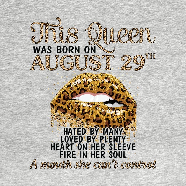 This Queen Was Born On August 29th Hated By Many Loved By Plenty Heart Fire A Mouth Can't Control by Cowan79